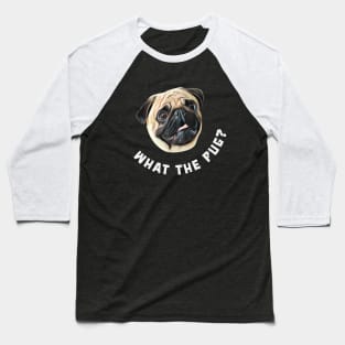 What The Pug Baseball T-Shirt